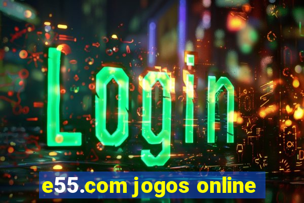 e55.com jogos online